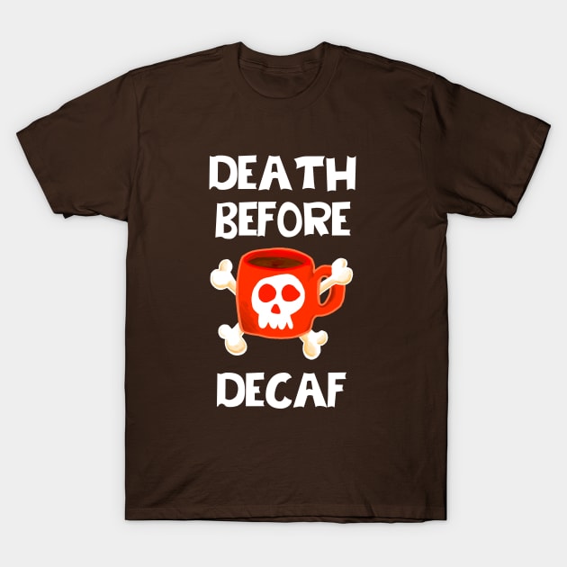 Death Before Decaf T-Shirt by ckrickett